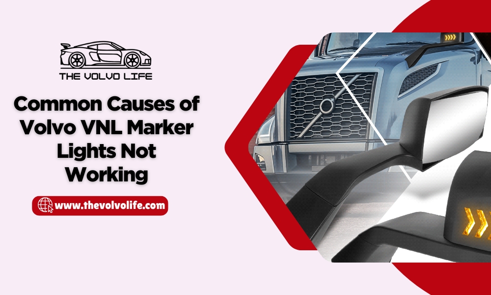 Common Causes of Volvo VNL Marker Lights Not Working