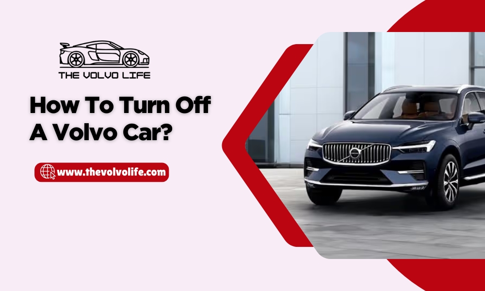 How to Turn Off A Volvo Car