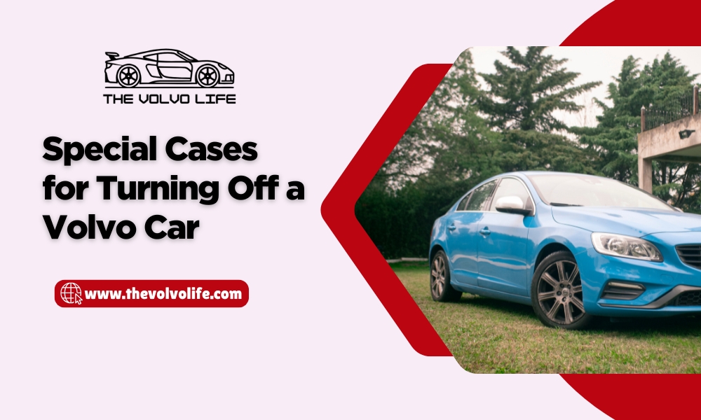 Special Cases for Turning Off a Volvo Car