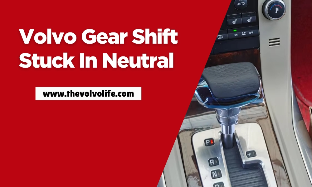 Volvo Gear Shift Stuck In Neutral