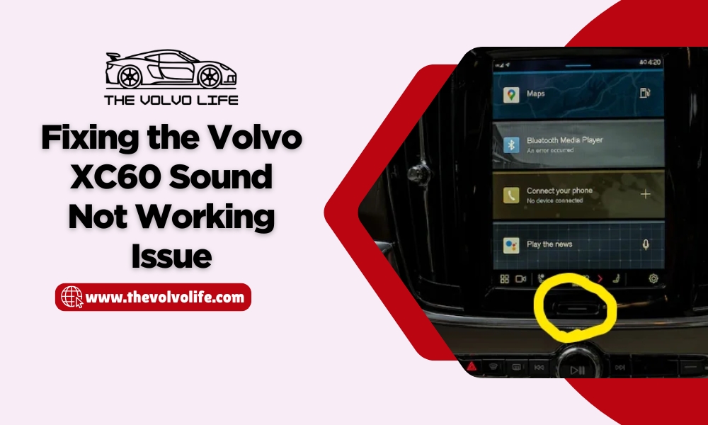 Fixing the Volvo XC60 Sound Not Working Issue