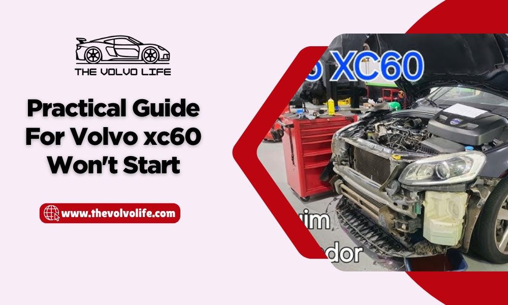 Practical Guide For Volvo xc60 Won't Start -Step by Step 