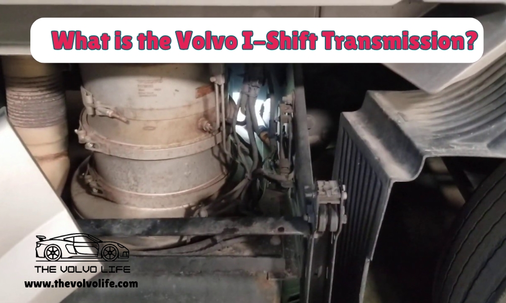 What is the Volvo I-Shift Transmission?