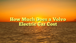 How Much Does a Volvo Electric Car Cost