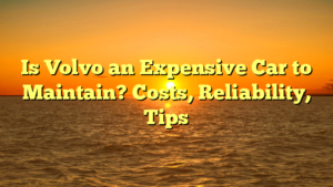 Is Volvo an Expensive Car to Maintain? Costs, Reliability, Tips