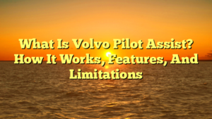 What Is Volvo Pilot Assist? How It Works, Features, And Limitations